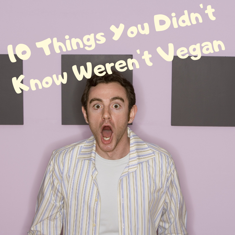 Man looking surprised with the words "10 Things You Didn't Know Weren't Vegan".